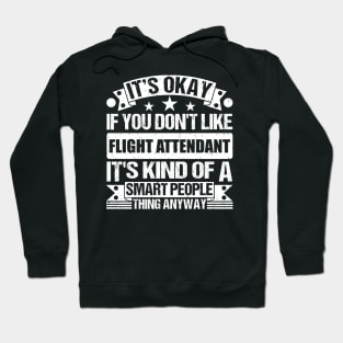 It's Okay If You Don't Like Flight Attendant It's Kind Of A Smart People Thing Anyway Flight Attendant Lover Hoodie